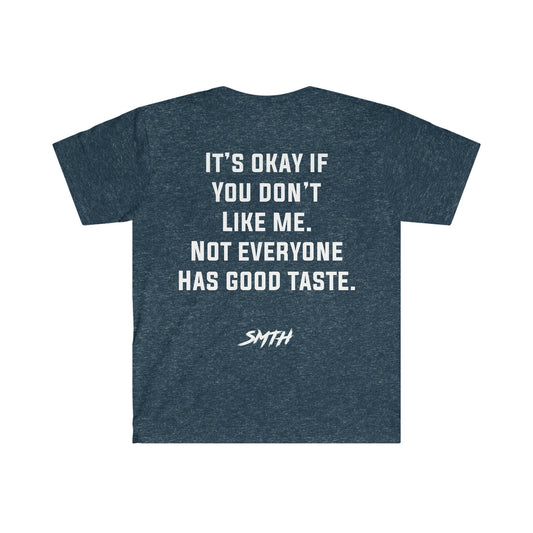 “It’s Okay if You Don’t Like Me. Not Everyone Has Good Taste.” Tee (Multiple Colors)