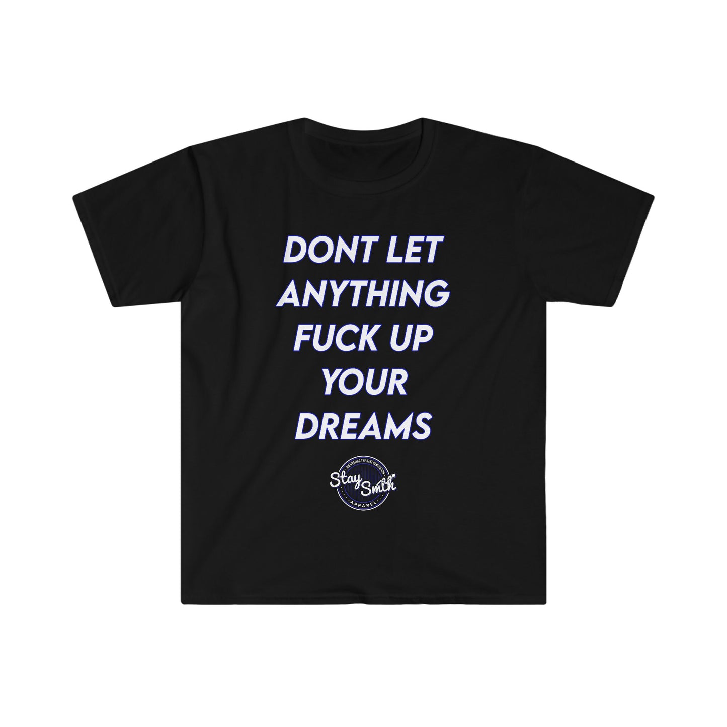 “Don’t Let Anything F**K Up Your Dreams” Tee (Blue/White Letters)