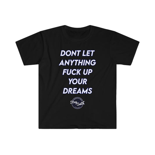 “Don’t Let Anything F**K Up Your Dreams” Tee (Blue/White Letters)