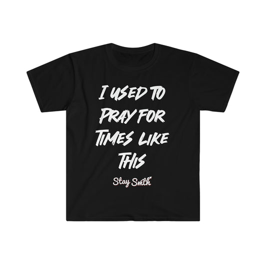 “I Used to Pray for Times Like This” Tee (Multiple Colors)